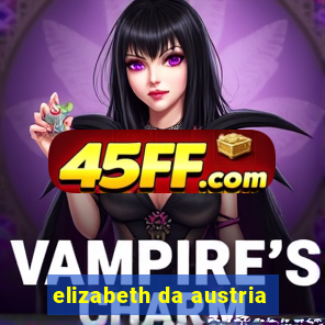 elizabeth da austria